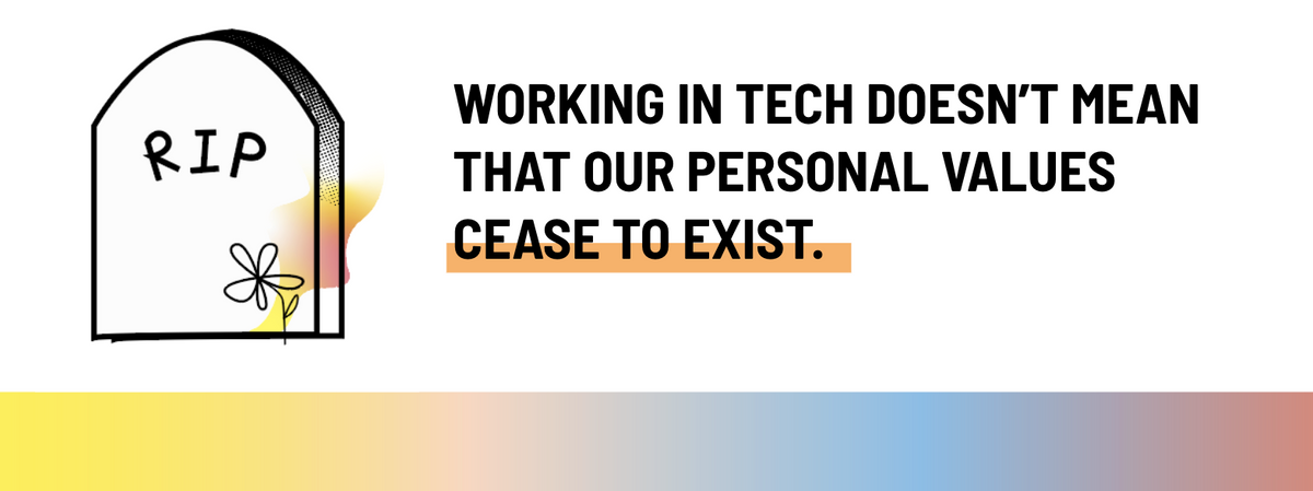 Header image with tombstone that says "working in tech doesn't mean your personal values cease to exist"