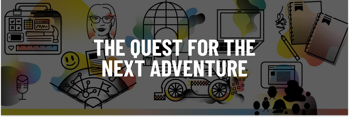 The quest for the next adventure