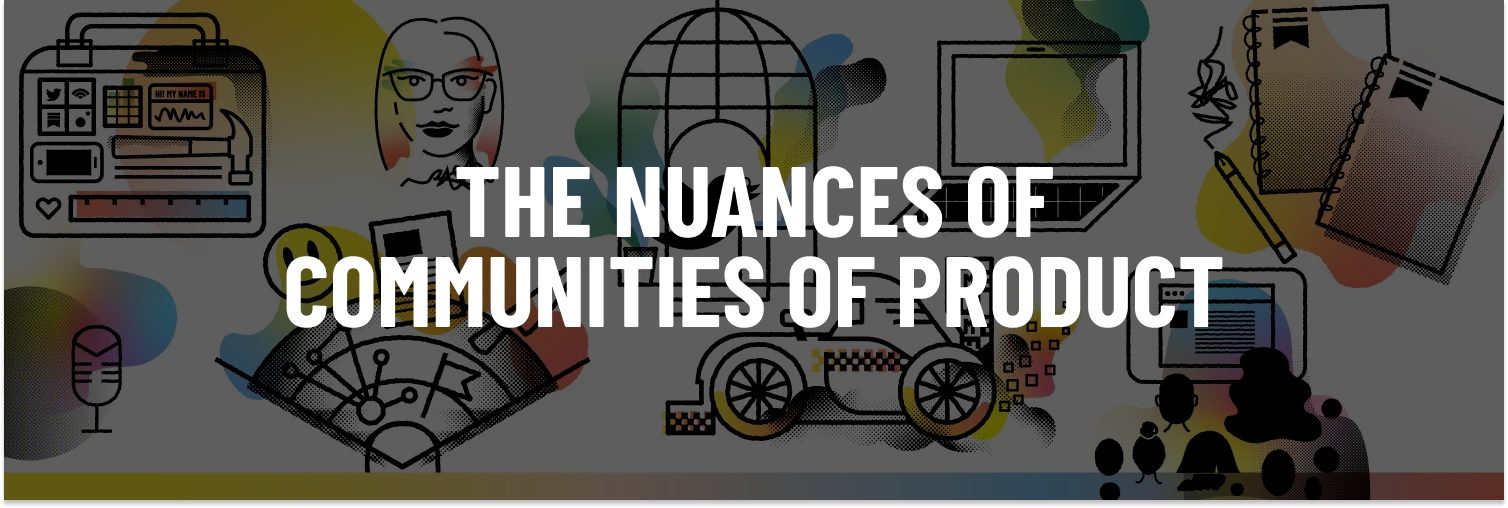 The Nuances Behind Creating Communities of Product
