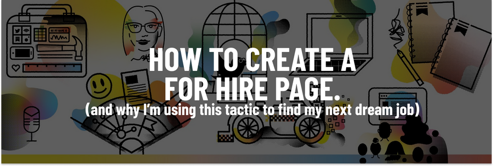 How to create a for hire page, and why i'm using this tactic to find my next dream job.